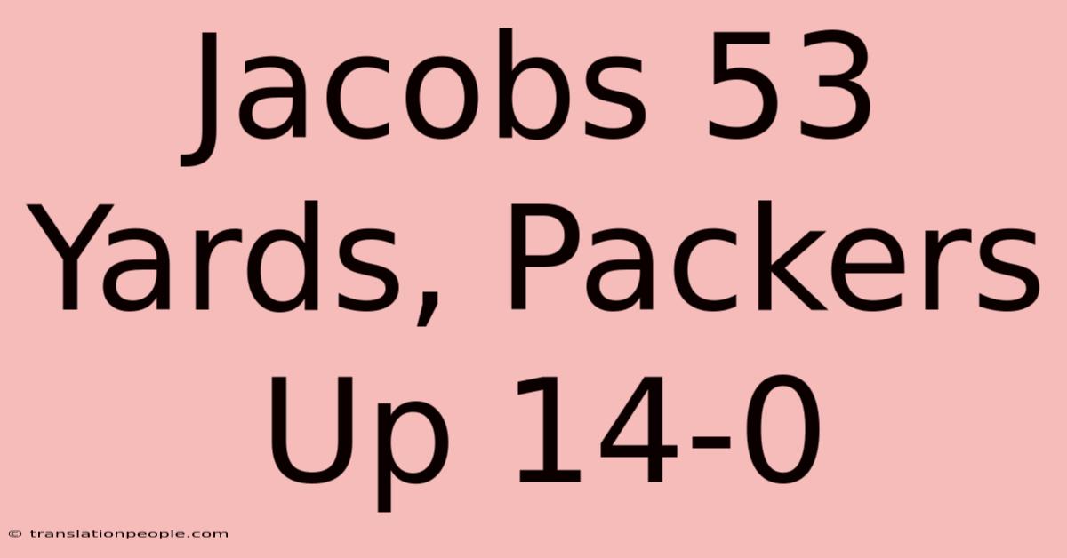 Jacobs 53 Yards, Packers Up 14-0