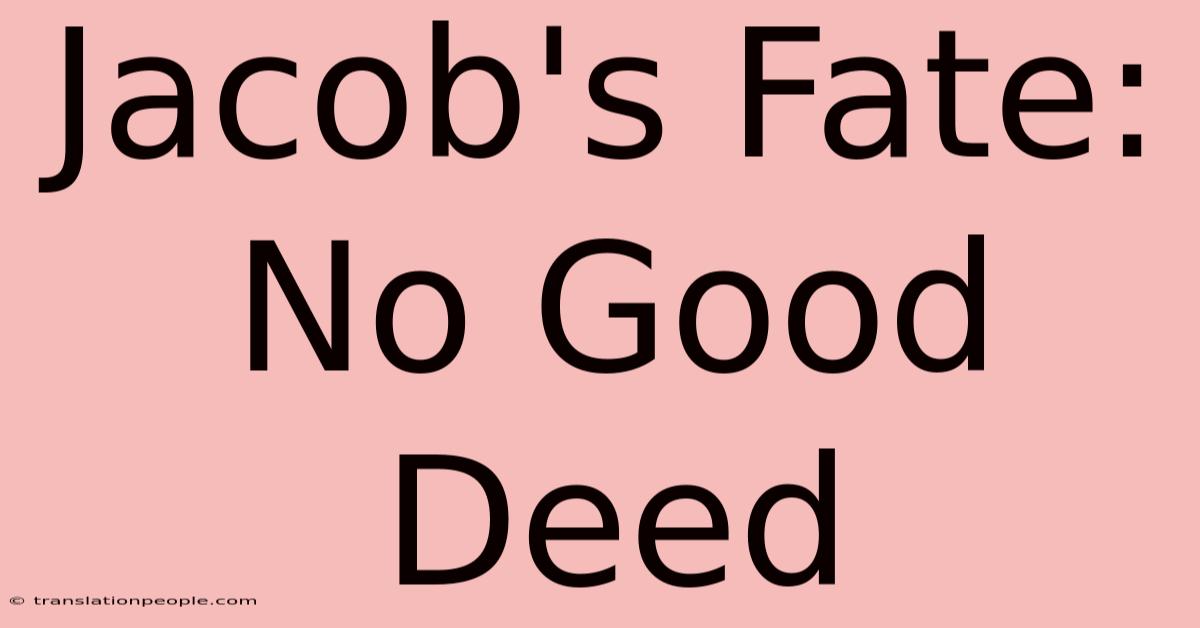 Jacob's Fate: No Good Deed