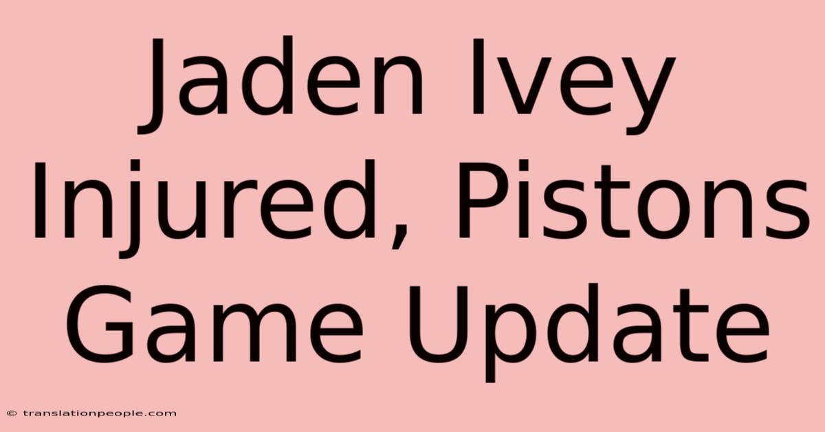 Jaden Ivey Injured, Pistons Game Update