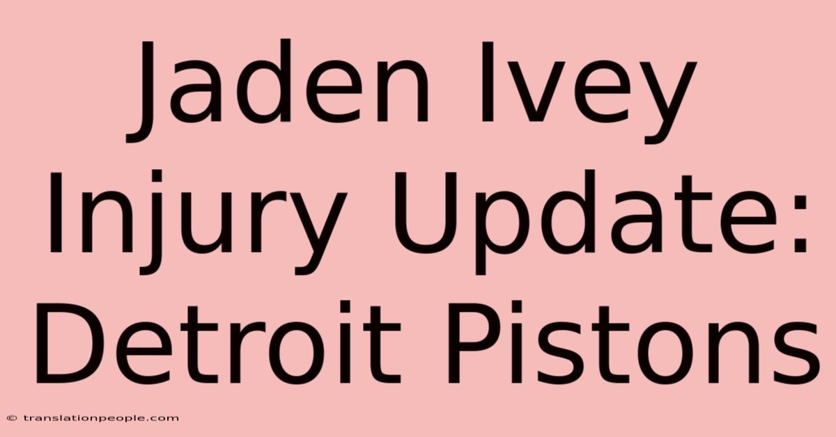 Jaden Ivey Injury Update: Detroit Pistons