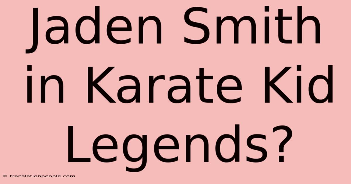 Jaden Smith In Karate Kid Legends?