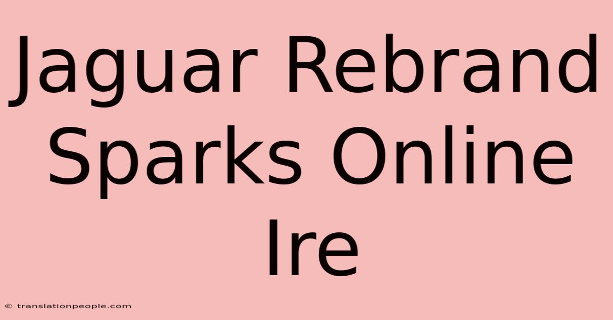 Jaguar Rebrand Sparks Online Ire