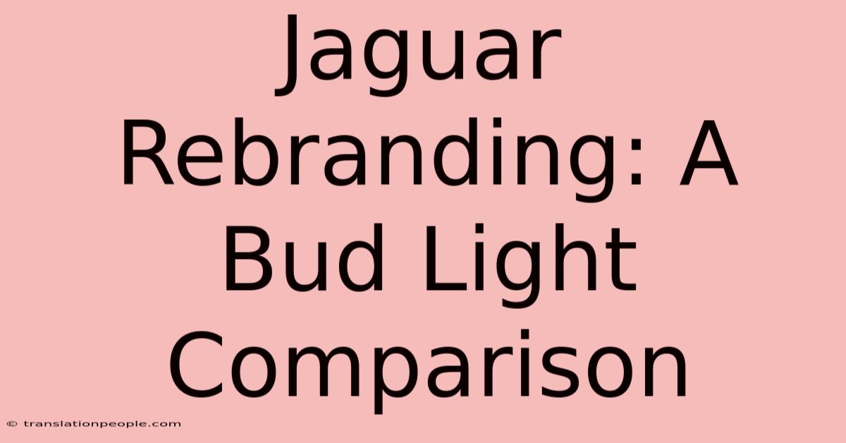 Jaguar Rebranding: A Bud Light Comparison