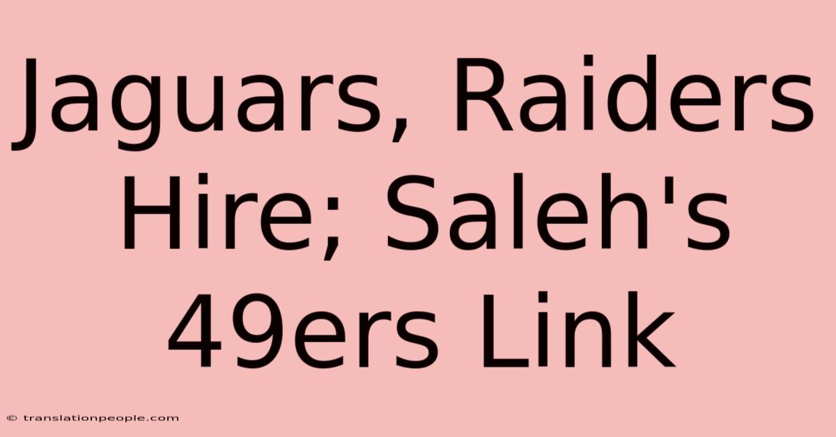 Jaguars, Raiders Hire; Saleh's 49ers Link