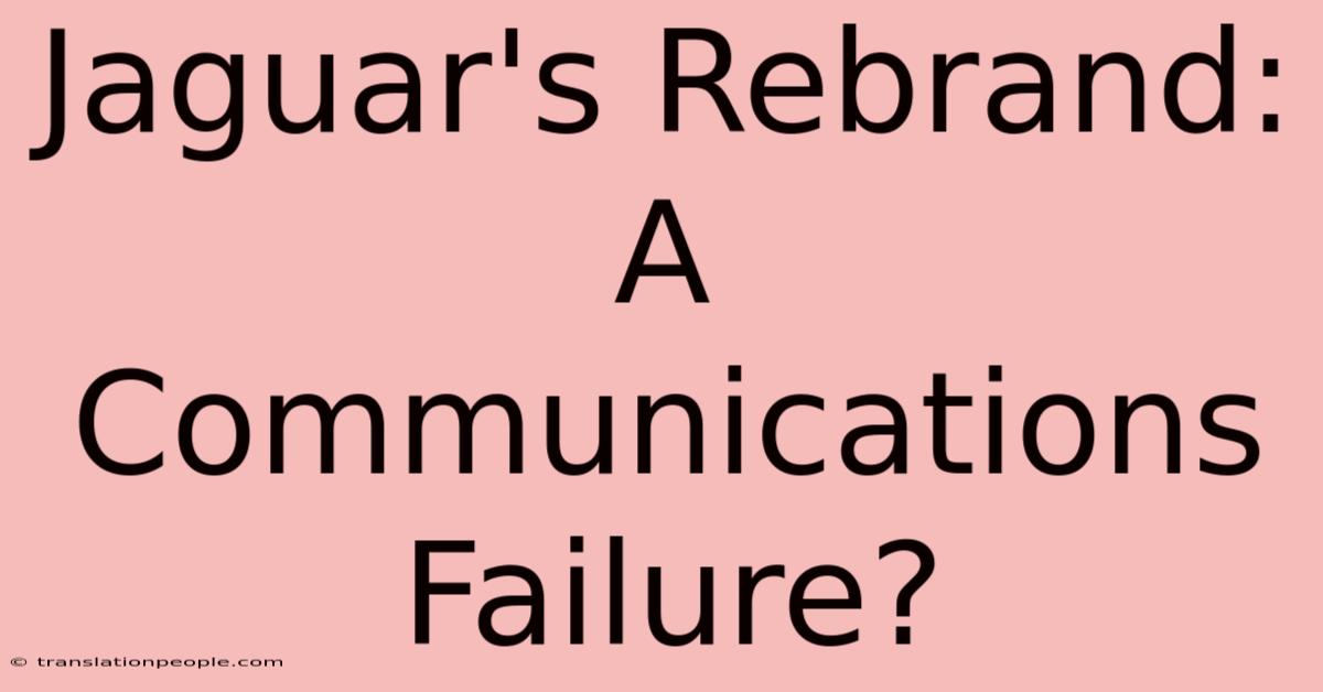 Jaguar's Rebrand: A Communications Failure?