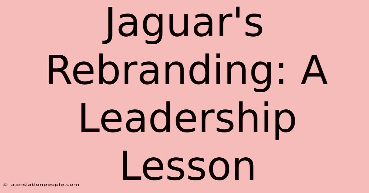 Jaguar's Rebranding: A Leadership Lesson