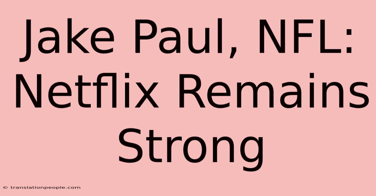 Jake Paul, NFL: Netflix Remains Strong