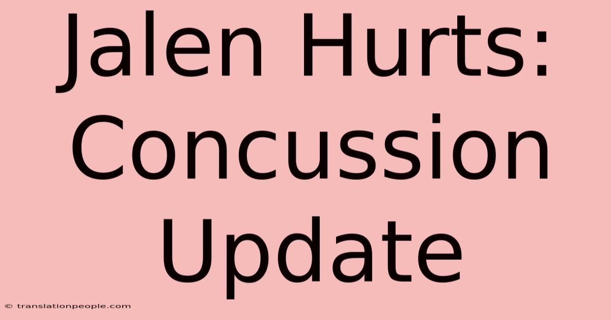 Jalen Hurts: Concussion Update