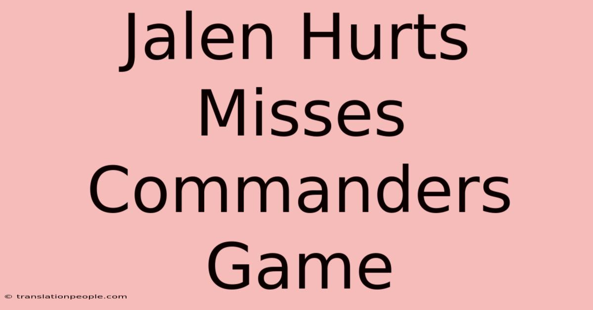 Jalen Hurts Misses Commanders Game