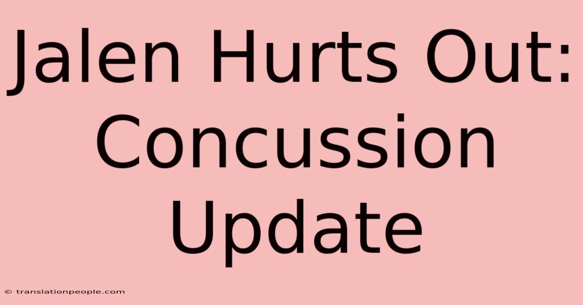 Jalen Hurts Out: Concussion Update