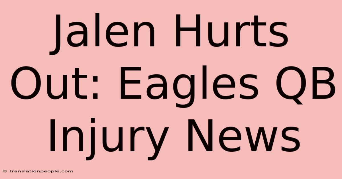 Jalen Hurts Out: Eagles QB Injury News