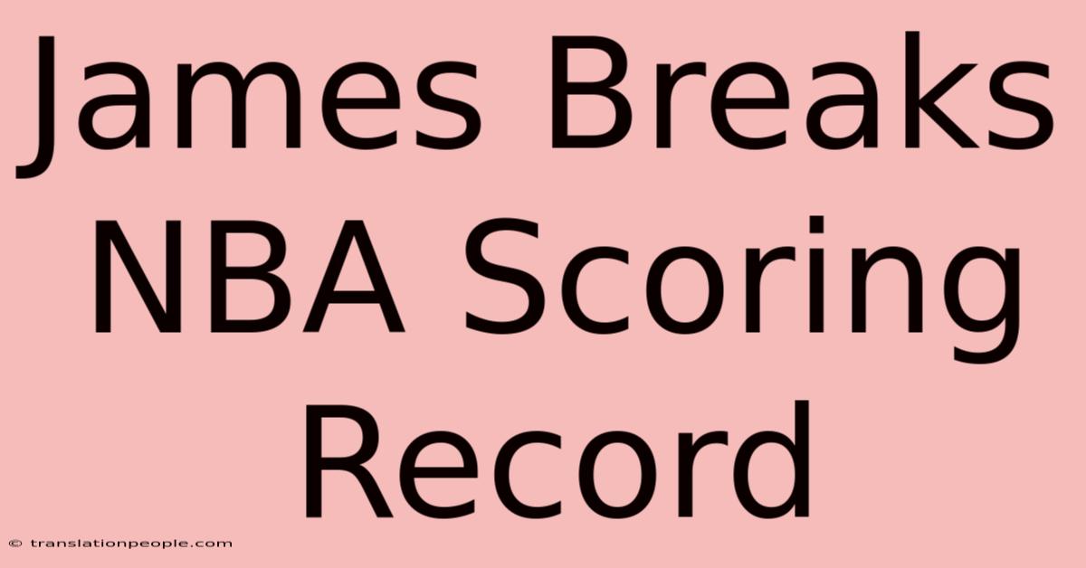 James Breaks NBA Scoring Record