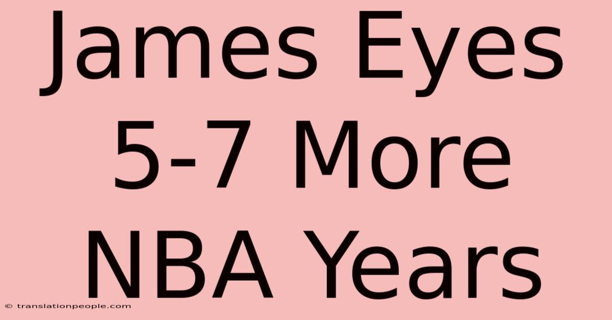 James Eyes 5-7 More NBA Years