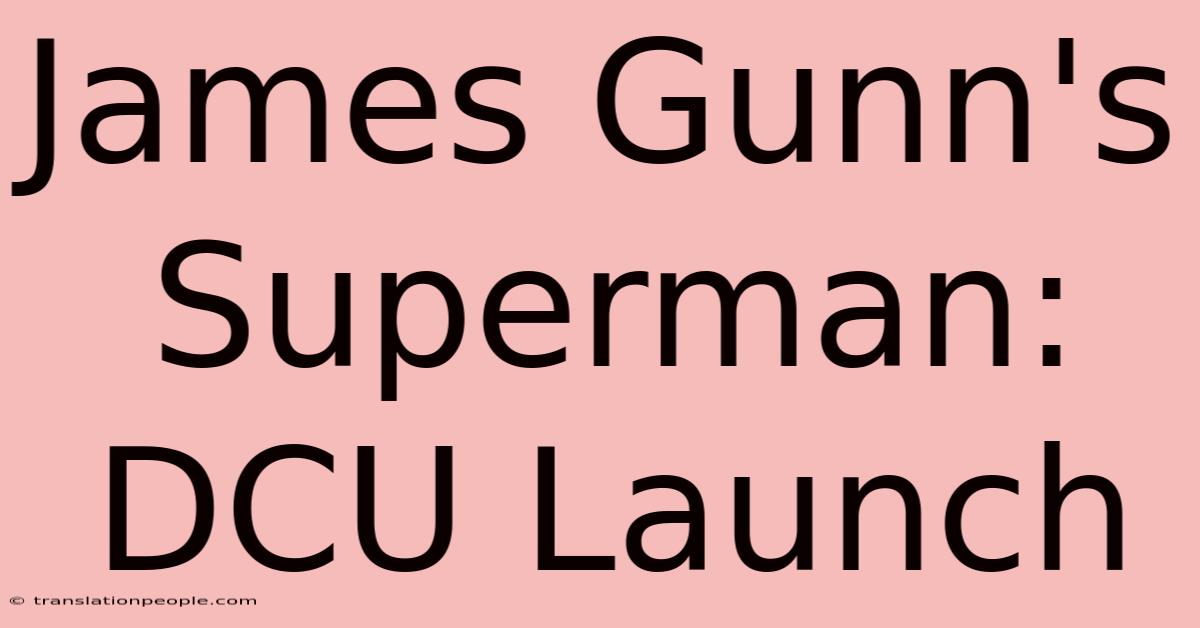 James Gunn's Superman: DCU Launch