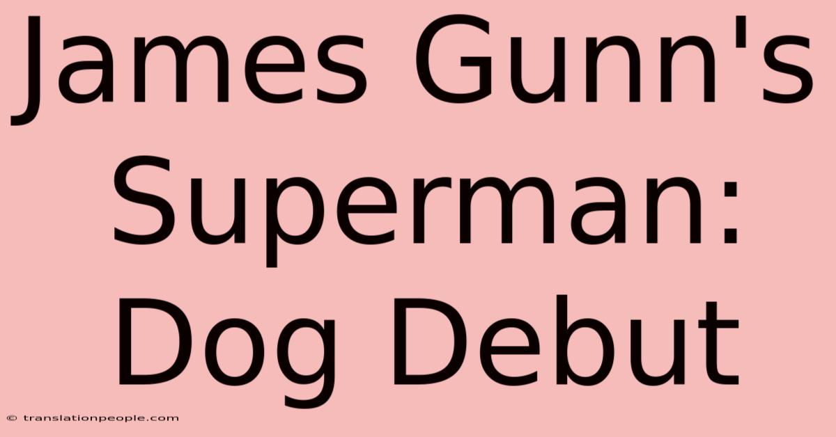 James Gunn's Superman: Dog Debut