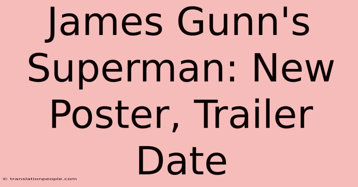 James Gunn's Superman: New Poster, Trailer Date