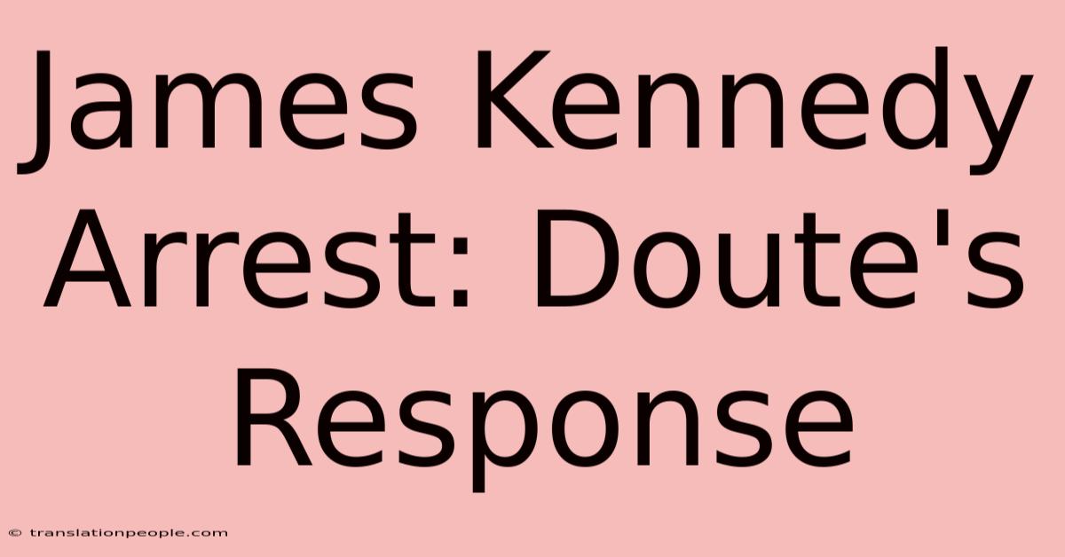 James Kennedy Arrest: Doute's Response