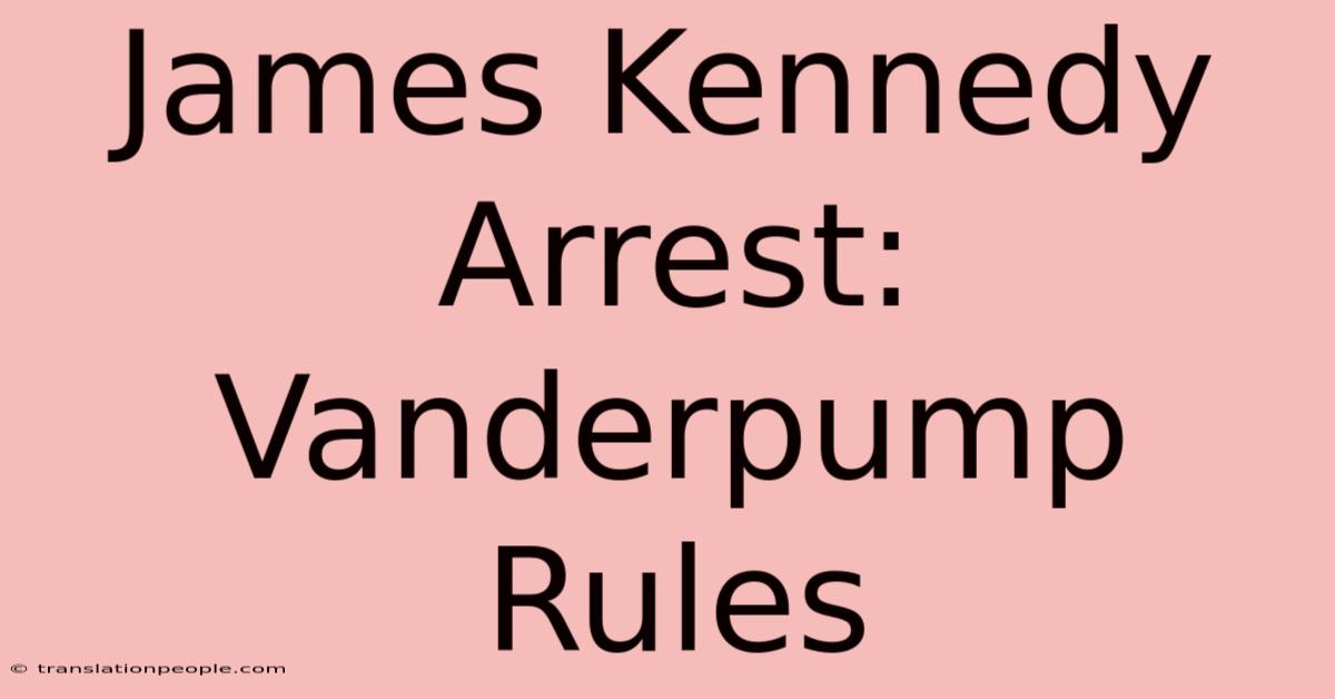 James Kennedy Arrest: Vanderpump Rules