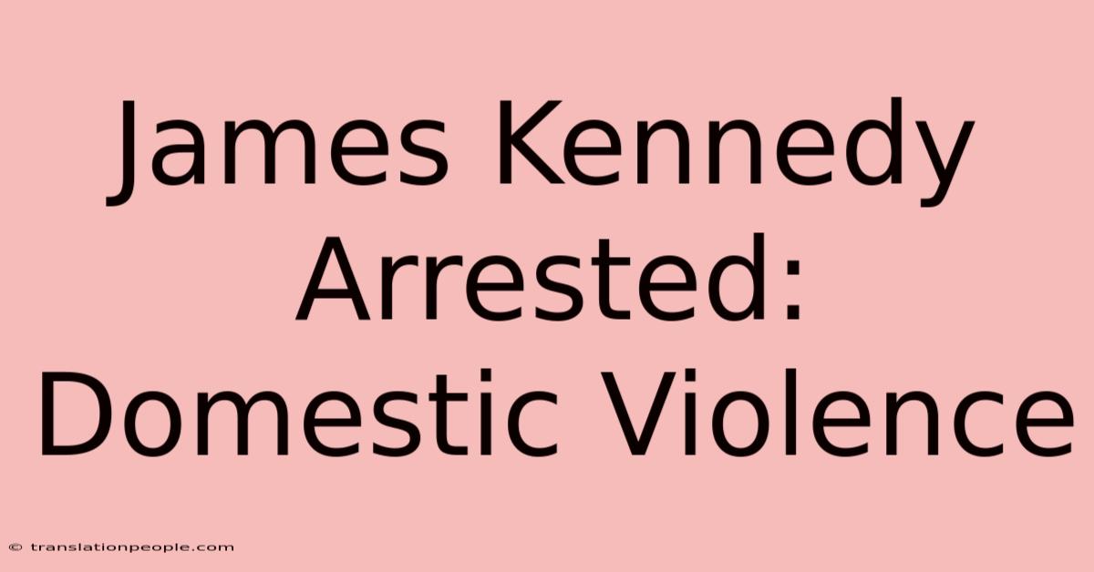 James Kennedy Arrested: Domestic Violence