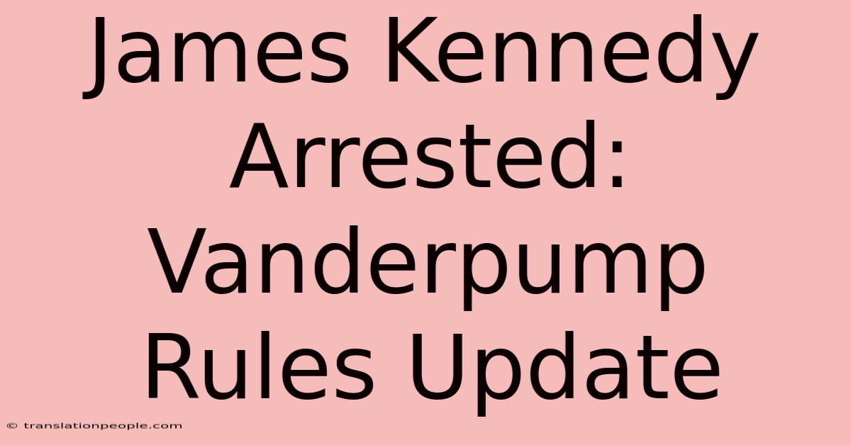 James Kennedy Arrested: Vanderpump Rules Update