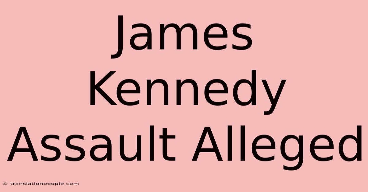 James Kennedy Assault Alleged