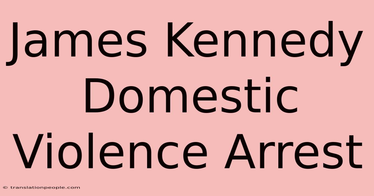 James Kennedy Domestic Violence Arrest