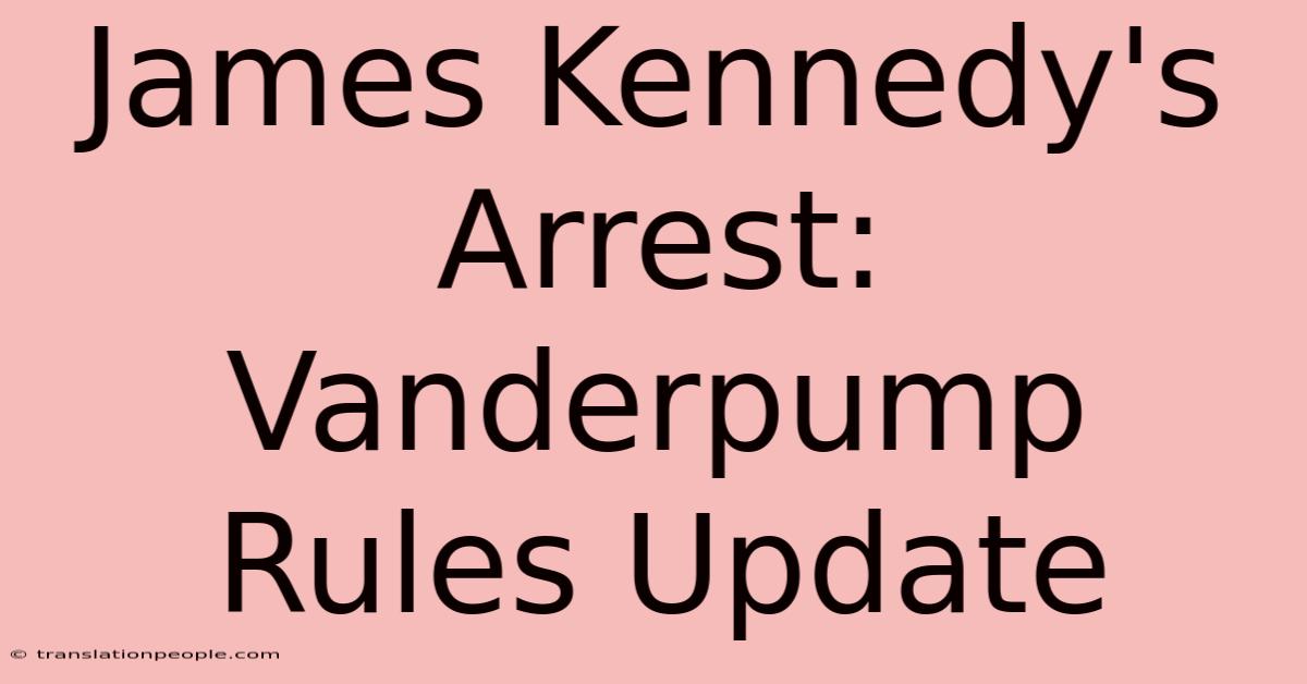 James Kennedy's Arrest: Vanderpump Rules Update