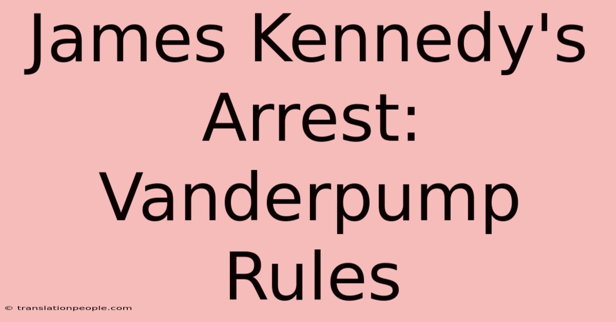 James Kennedy's Arrest: Vanderpump Rules