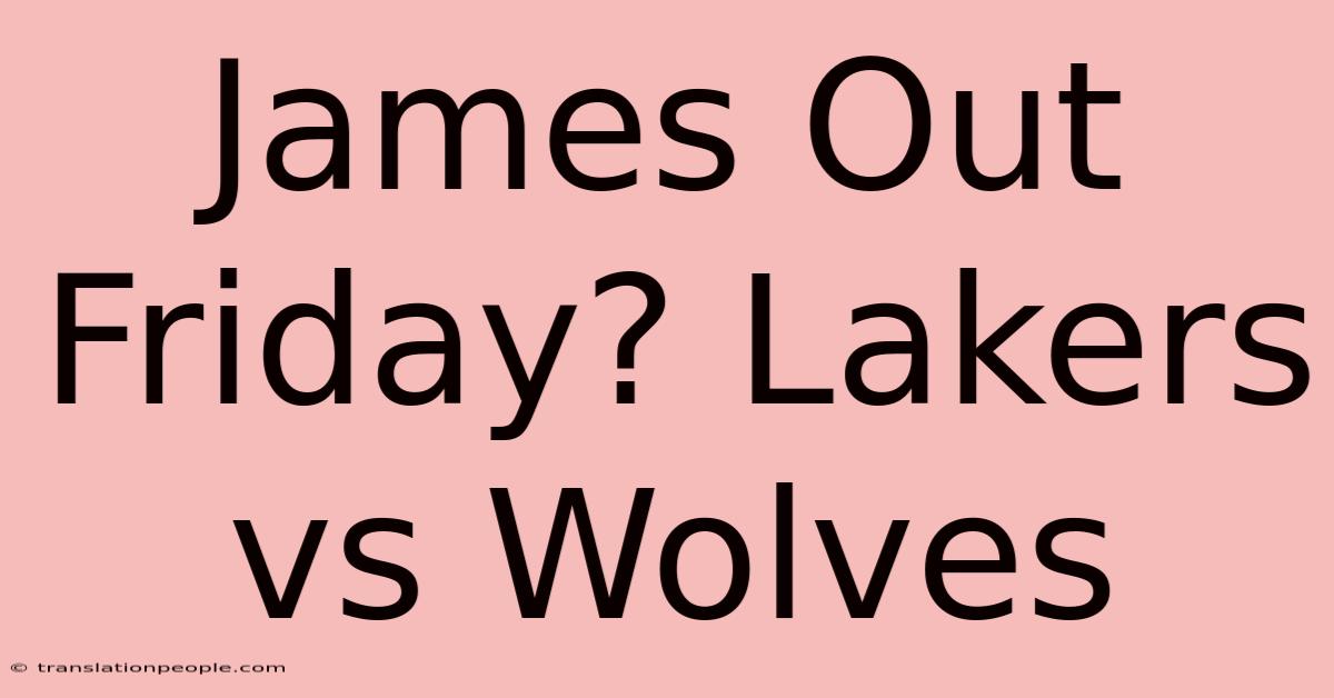 James Out Friday? Lakers Vs Wolves