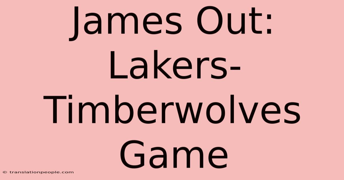 James Out: Lakers-Timberwolves Game