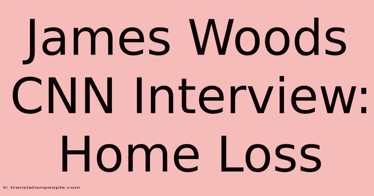 James Woods CNN Interview: Home Loss