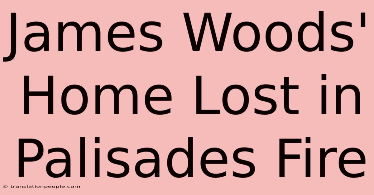 James Woods' Home Lost In Palisades Fire