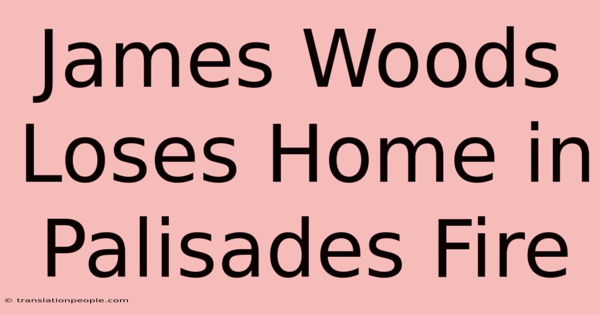 James Woods Loses Home In Palisades Fire