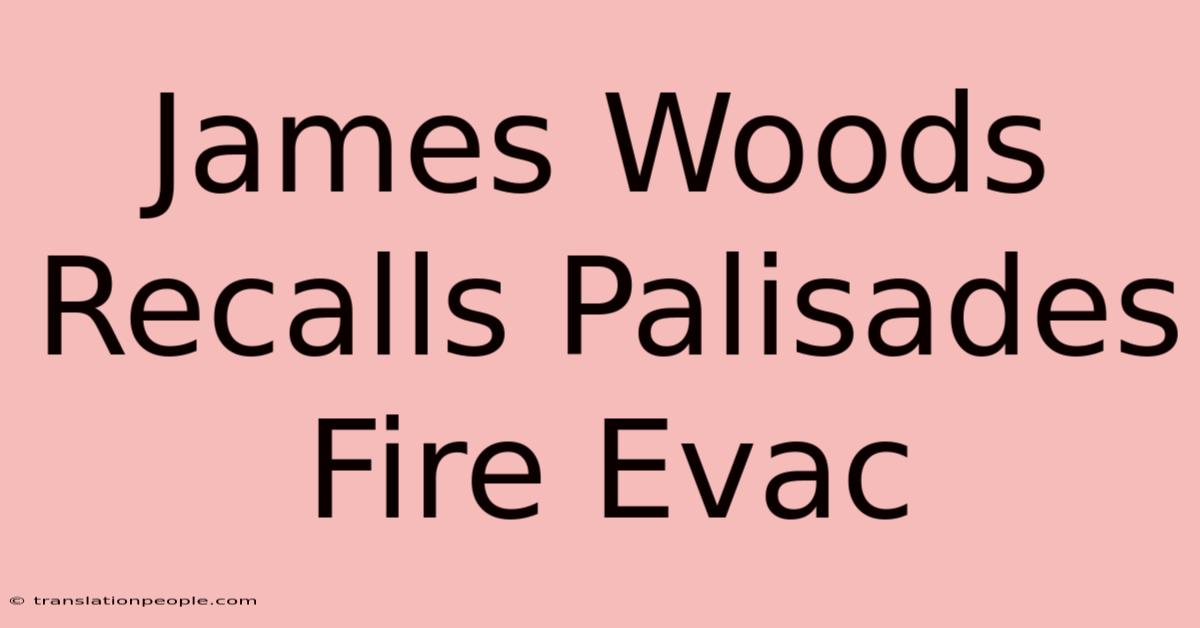 James Woods Recalls Palisades Fire Evac