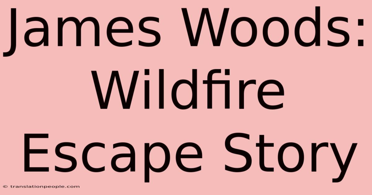 James Woods: Wildfire Escape Story