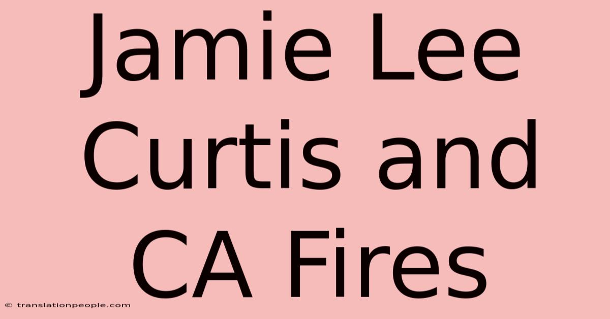 Jamie Lee Curtis And CA Fires