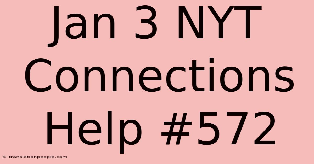 Jan 3 NYT Connections Help #572