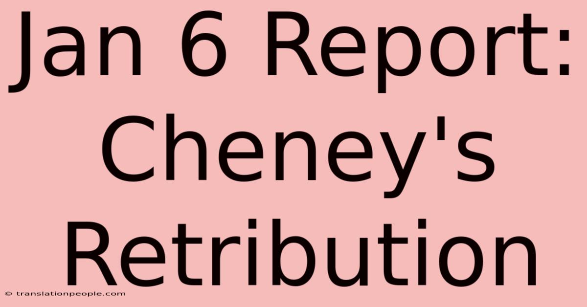 Jan 6 Report: Cheney's Retribution