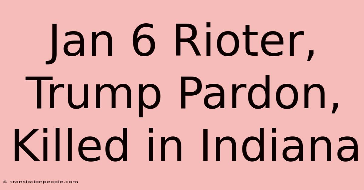 Jan 6 Rioter, Trump Pardon, Killed In Indiana