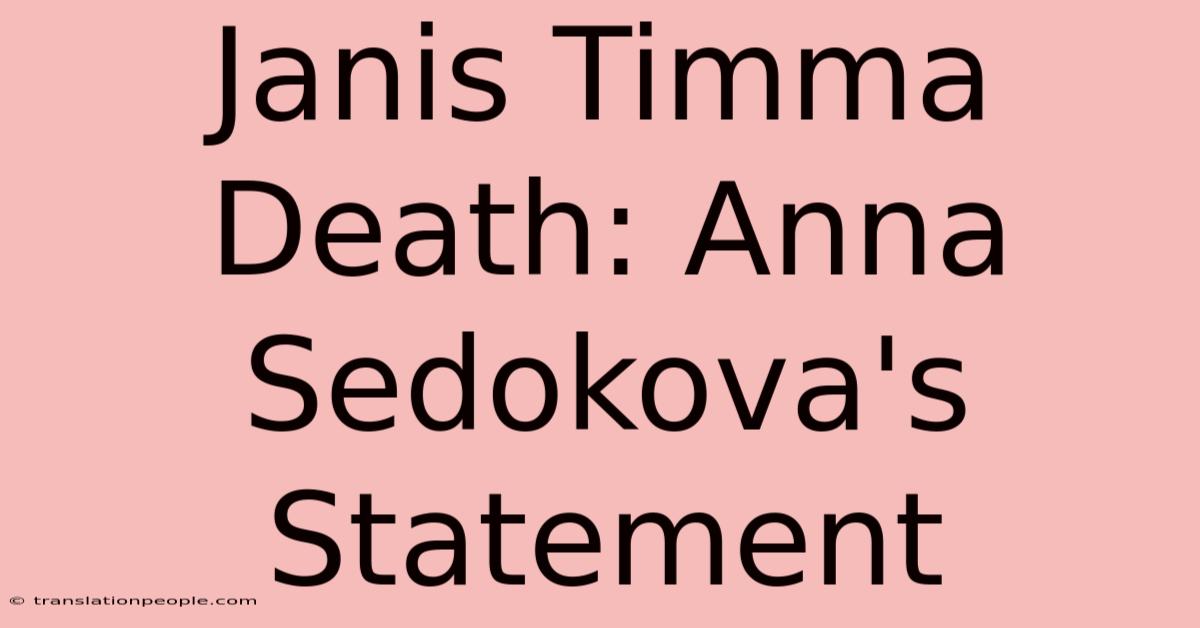 Janis Timma Death: Anna Sedokova's Statement