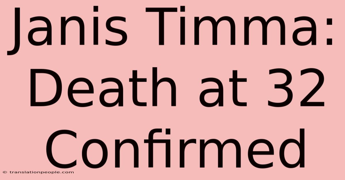 Janis Timma: Death At 32 Confirmed