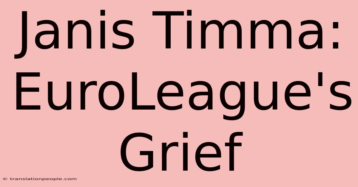 Janis Timma: EuroLeague's Grief