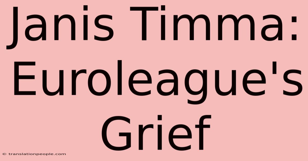 Janis Timma: Euroleague's Grief