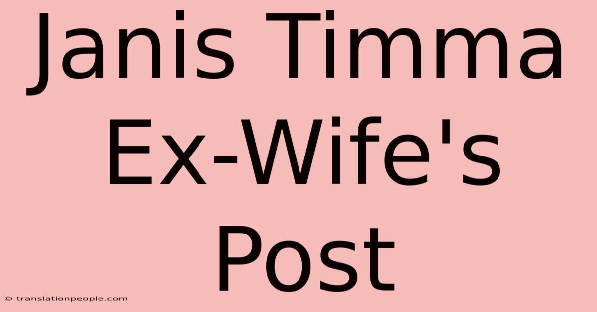 Janis Timma Ex-Wife's Post