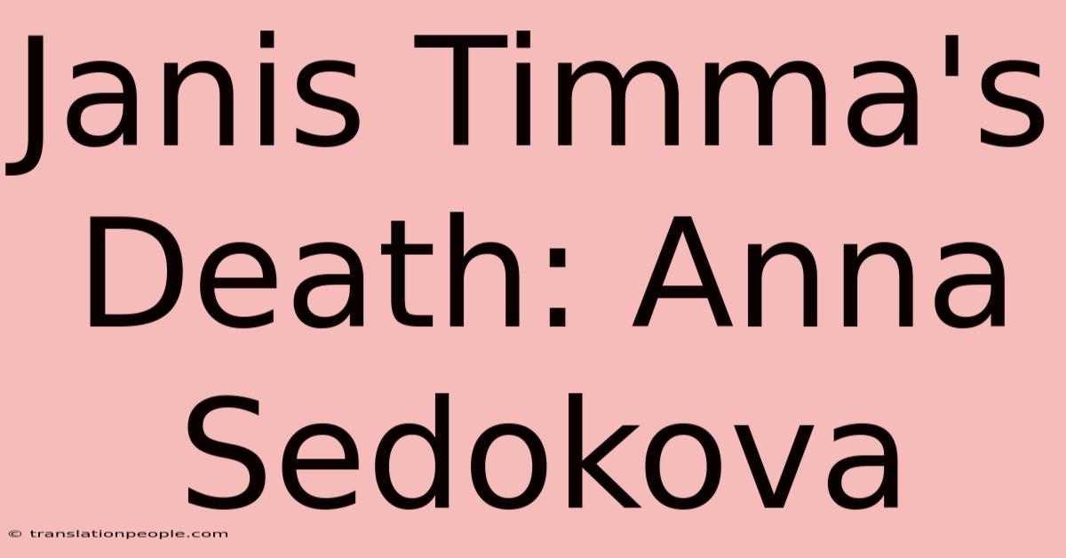 Janis Timma's Death: Anna Sedokova