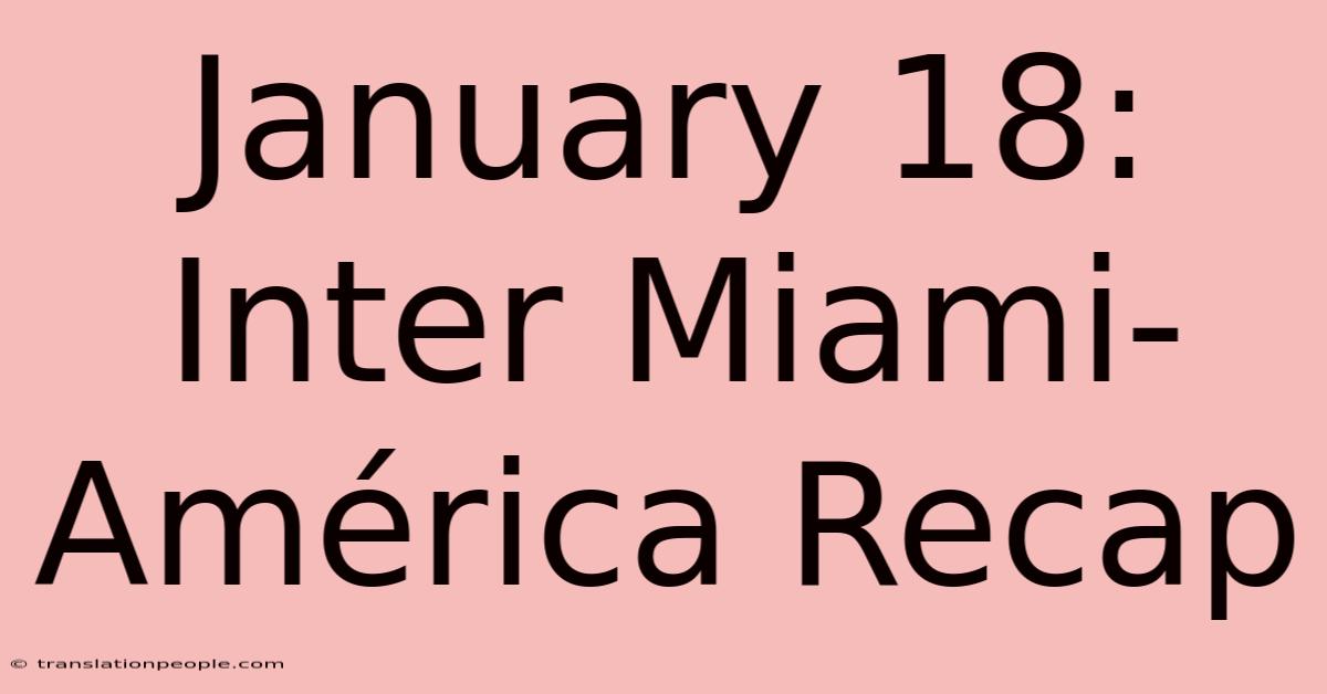 January 18: Inter Miami-América Recap