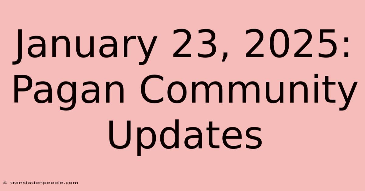 January 23, 2025: Pagan Community Updates