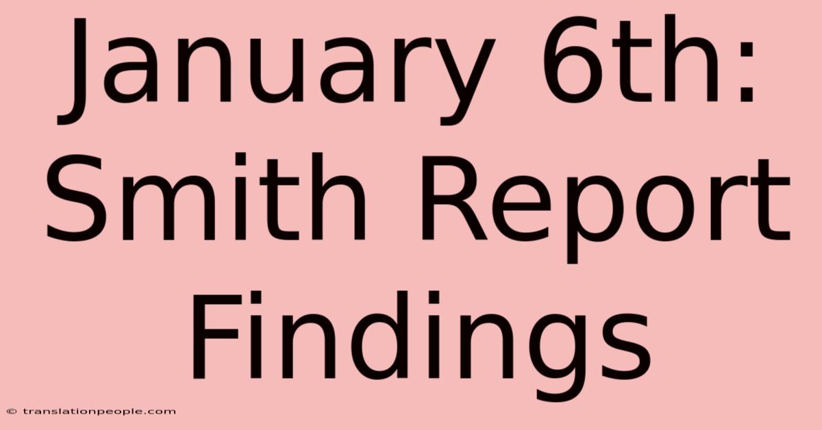 January 6th: Smith Report Findings