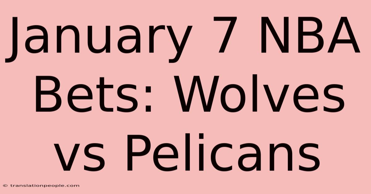 January 7 NBA Bets: Wolves Vs Pelicans