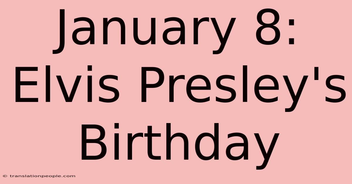 January 8: Elvis Presley's Birthday